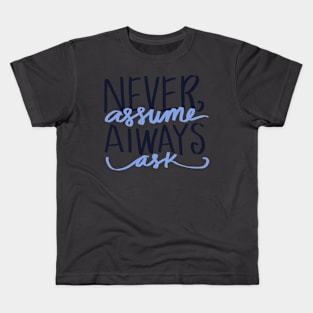 Never assume, always ask Kids T-Shirt